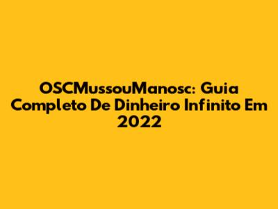 OSCMussouManosc: Guia Completo De Dinheiro Infinito Em 2022