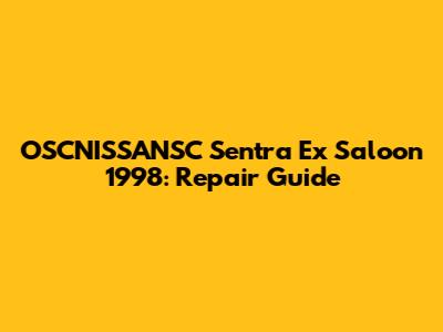 OSCNISSANSC Sentra Ex Saloon 1998: Repair Guide
