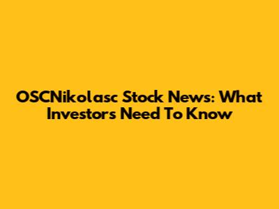 OSCNikolasc Stock News: What Investors Need To Know