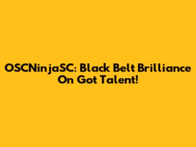 OSCNinjaSC: Black Belt Brilliance On Got Talent!