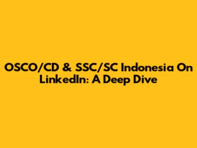 OSCO/CD & SSC/SC Indonesia On LinkedIn: A Deep Dive