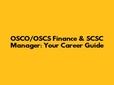 OSCO/OSCS Finance & SCSC Manager: Your Career Guide