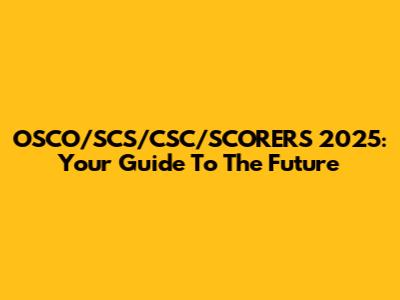 OSCO/SCS/CSC/SCORERS 2025: Your Guide To The Future