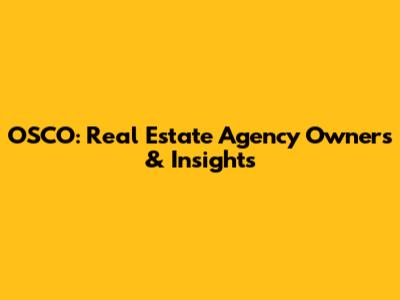 OSCO: Real Estate Agency Owners & Insights