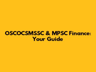 OSCOCSMSSC & MPSC Finance: Your Guide