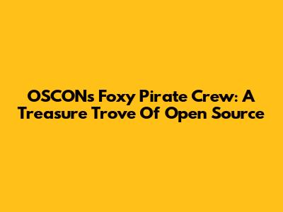 OSCON's Foxy Pirate Crew: A Treasure Trove Of Open Source