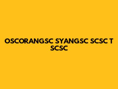 OSCORANGSC SYANGSC SCSC T SCSC