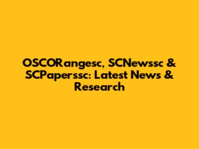OSCORangesc, SCNewssc & SCPaperssc: Latest News & Research