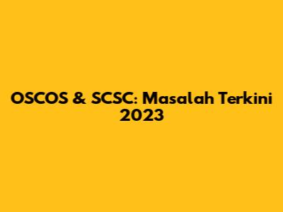 OSCOS & SCSC: Masalah Terkini 2023