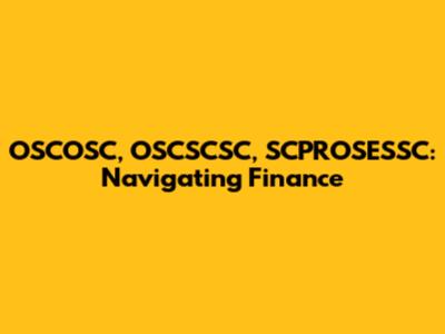 OSCOSC, OSCSCSC, SCPROSESSC: Navigating Finance