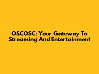 OSCOSC: Your Gateway To Streaming And Entertainment