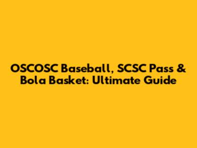 OSCOSC Baseball, SCSC Pass & Bola Basket: Ultimate Guide
