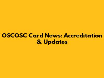 OSCOSC Card News: Accreditation & Updates