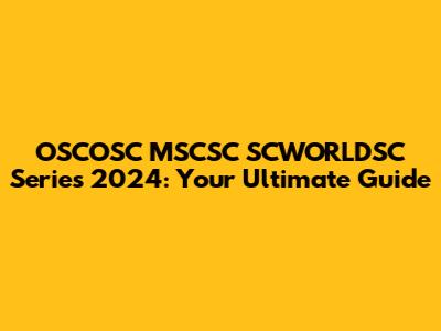 OSCOSC MSCSC SCWORLDSC Series 2024: Your Ultimate Guide