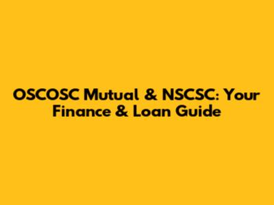 OSCOSC Mutual & NSCSC: Your Finance & Loan Guide