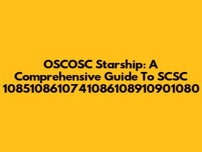 OSCOSC Starship: A Comprehensive Guide To SCSC 1085108610741086108910901080