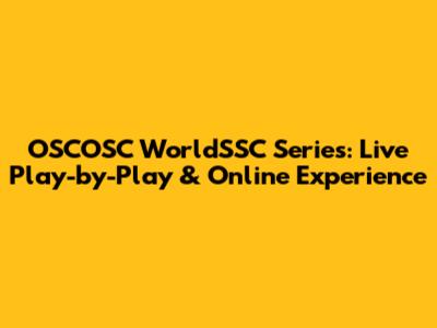 OSCOSC WorldSSC Series: Live Play-by-Play & Online Experience