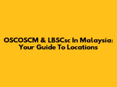 OSCOSCM & LBSCsc In Malaysia: Your Guide To Locations