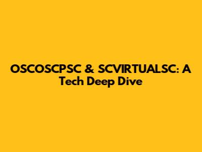 OSCOSCPSC & SCVIRTUALSC: A Tech Deep Dive