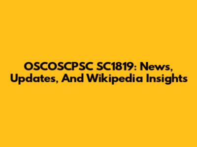 OSCOSCPSC SC1819: News, Updates, And Wikipedia Insights
