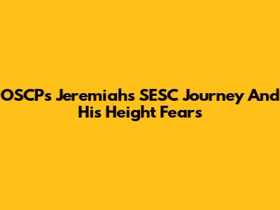 OSCP's Jeremiah's SESC Journey And His Height Fears