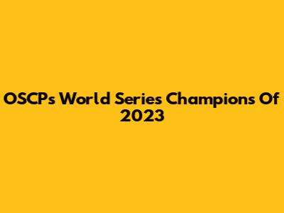 OSCP's World Series Champions Of 2023