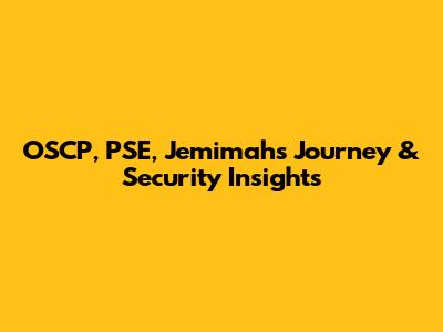 OSCP, PSE, Jemimah's Journey & Security Insights