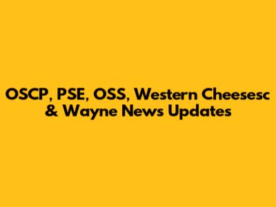 OSCP, PSE, OSS, Western Cheesesc & Wayne News Updates