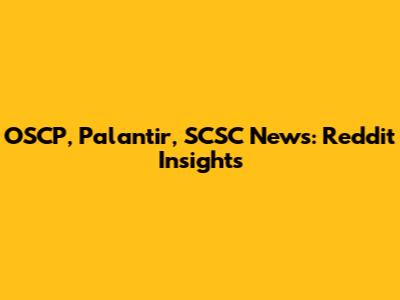 OSCP, Palantir, SCSC News: Reddit Insights