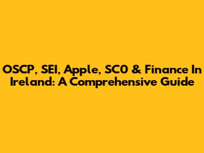 OSCP, SEI, Apple, SC0 & Finance In Ireland: A Comprehensive Guide