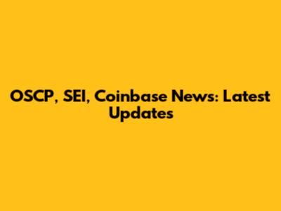 OSCP, SEI, Coinbase News: Latest Updates