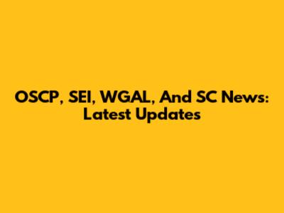 OSCP, SEI, WGAL, And SC News: Latest Updates