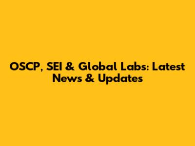 OSCP, SEI & Global Labs: Latest News & Updates