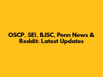 OSCP, SEl, BJSC, Penn News & Reddit: Latest Updates