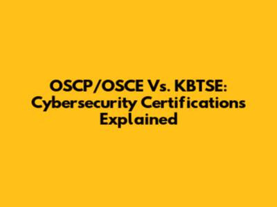 OSCP/OSCE Vs. KBTSE: Cybersecurity Certifications Explained