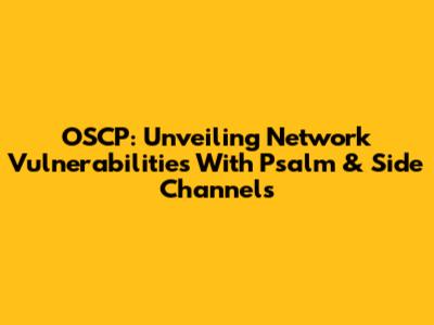 OSCP: Unveiling Network Vulnerabilities With Psalm & Side Channels