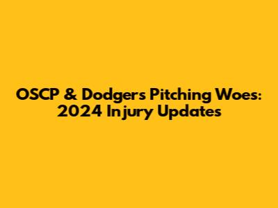 OSCP & Dodgers' Pitching Woes: 2024 Injury Updates