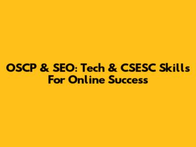 OSCP & SEO: Tech & CSESC Skills For Online Success