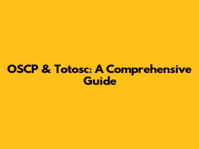 OSCP & Totosc: A Comprehensive Guide