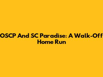 OSCP And SC Paradise: A Walk-Off Home Run