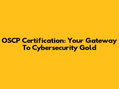 OSCP Certification: Your Gateway To Cybersecurity Gold