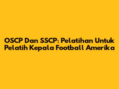 OSCP Dan SSCP: Pelatihan Untuk Pelatih Kepala Football Amerika