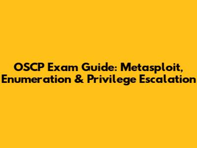 OSCP Exam Guide: Metasploit, Enumeration & Privilege Escalation