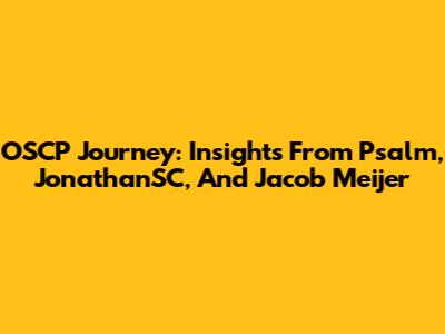 OSCP Journey: Insights From Psalm, JonathanSC, And Jacob Meijer