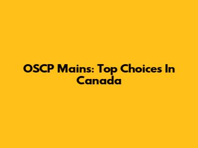 OSCP Mains: Top Choices In Canada
