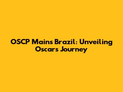 OSCP Mains Brazil: Unveiling Oscar's Journey