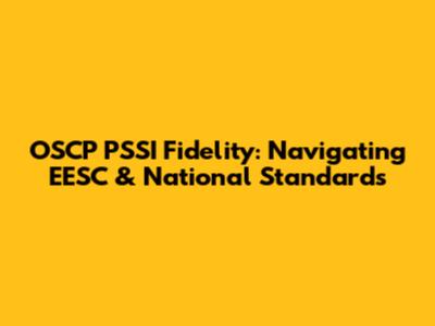 OSCP PSSI Fidelity: Navigating EESC & National Standards