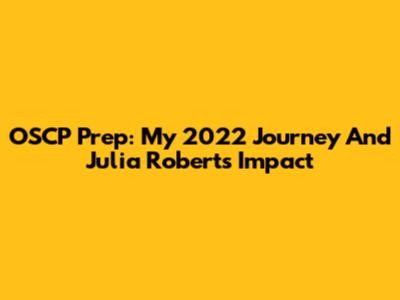 OSCP Prep: My 2022 Journey And Julia Roberts' Impact