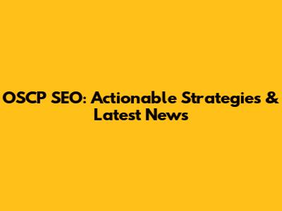 OSCP SEO: Actionable Strategies & Latest News