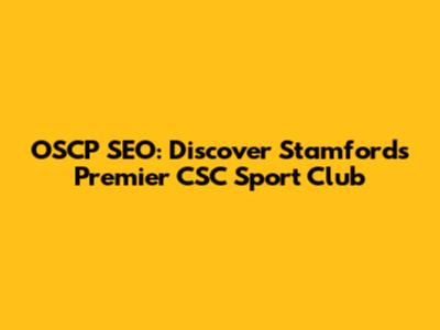 OSCP SEO: Discover Stamford's Premier CSC Sport Club